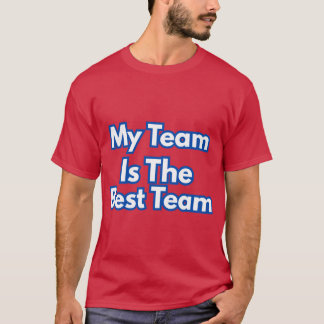 My Team Is The Best Team T-Shirt
