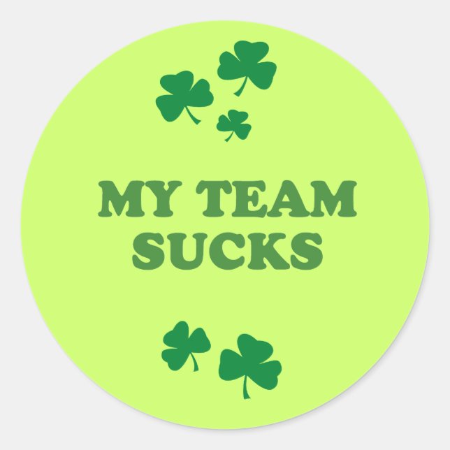 MY TEAM SUCKS CLASSIC ROUND STICKER (Front)