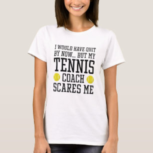 My Tennis Coach Scares Me T-Shirt