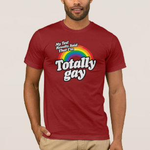 MY TEST RESULTS SAID GAY T-Shirt