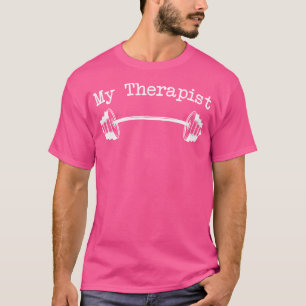 My Therapist (Barbell) Funny Workout Weight Liftin T-Shirt
