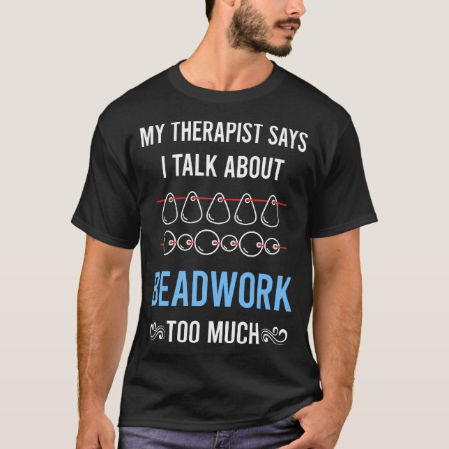 My Therapist Beadwork Beading Beads T-Shirt (Front)