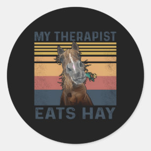 My Therapist Eats Hay Horse Classic Round Sticker