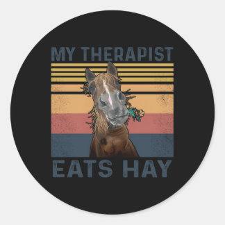 My Therapist Eats Hay Horse Classic Round Sticker
