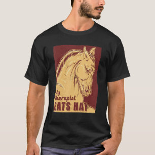 My Therapist Eats Hay Horse Horse Themed T-Shirt