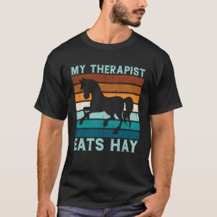 My Therapist Eats Hay Horse Saying T-Shirt