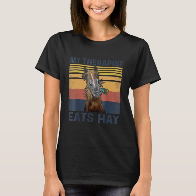 My Therapist Eats Hay   Horse T-Shirt (Front)