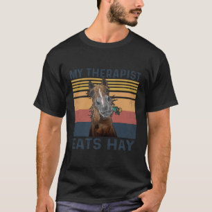 My Therapist Eats Hay Horse T-Shirt