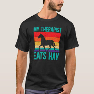 My Therapist Eats Hay Horseback Equestrian T-Shirt