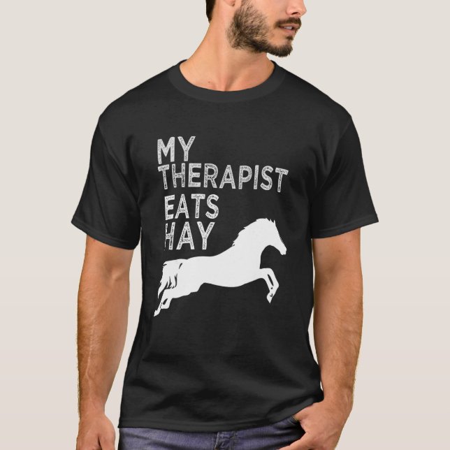 My Therapist Eats Hay Horseback Riders Horse Theme T-Shirt (Front)