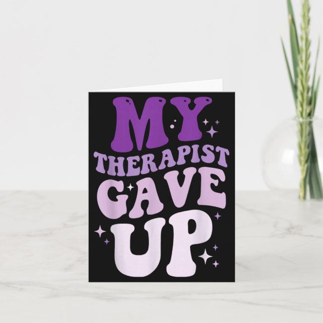 My Therapist Gave Up 6 Card (Front)
