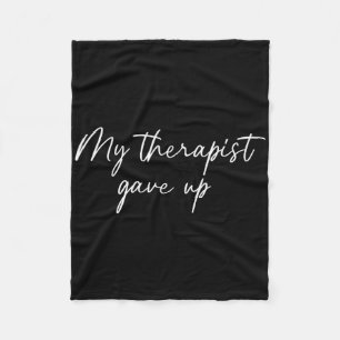 My Therapist Gave Up Funny Mental Health Humour _3 Fleece Blanket
