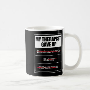 My therapist gave up funny mental health humour My Coffee Mug