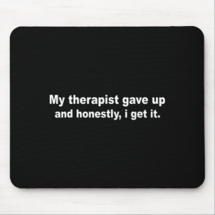 My therapist gave up funny mental health humour My Mouse Mat