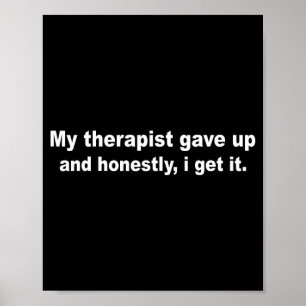 My therapist gave up funny mental health humour My Poster