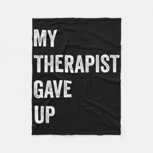 My Therapist Gave Up Funny Mental Health Humour Qu Fleece Blanket