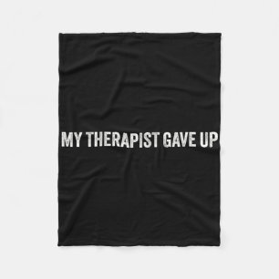 My Therapist Gave Up Funny Mental Health Humour Qu Fleece Blanket