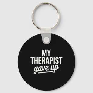 My Therapist Gave Up Funny Mental Health Jokes Hum Key Ring
