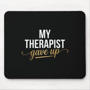 My Therapist Gave Up Funny Mental Health Jokes Hum Mouse Mat