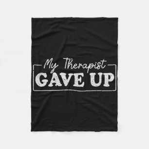 My Therapist Gave Up Funny Mental Health Therapy D Fleece Blanket