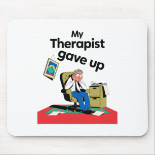 My Therapist Gave Up Funny Mental Health Therapy S Mouse Mat