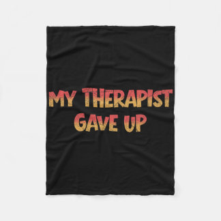 My Therapist Gave Up Funny Psychology Anxiety Ment Fleece Blanket