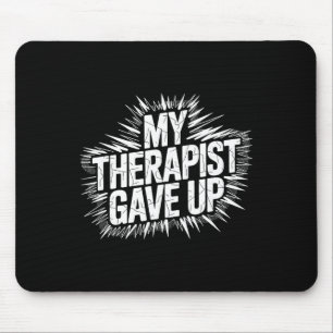 My Therapist Gave Up Funny Quote Vintage Mouse Mat