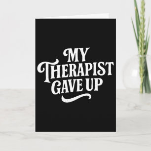 My Therapist Gave Up Funny Sarcastic Mental Health Card