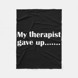 My Therapist Gave Up Funny Sarcastic Mental Health Fleece Blanket