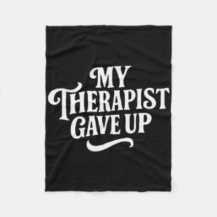My Therapist Gave Up Funny Sarcastic Mental Health Fleece Blanket