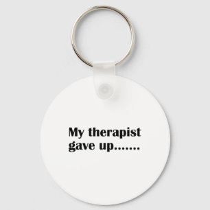 My Therapist Gave Up Funny Sarcastic Mental Health Key Ring