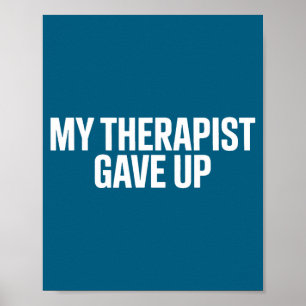 My Therapist Gave Up Humor Mental Poster