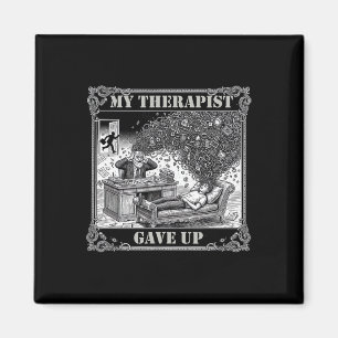 My Therapist Gave Up Mental Health Psychology Humo Magnet