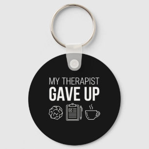 My Therapist Gave Up Sarcastic Funny Mental Health Key Ring