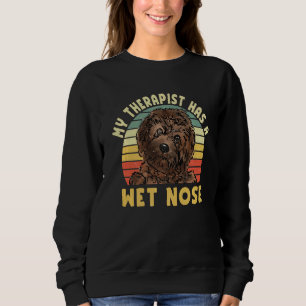 My Therapist has a Wet Nose Cavapoo dog pet owner Sweatshirt