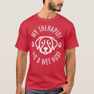 My Therapist Has A Wet Nose, Dog Owner T-Shirt Cop
