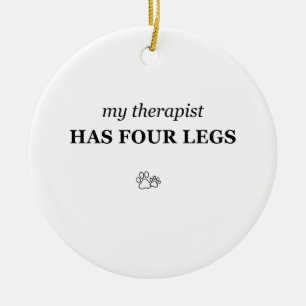 My Therapist Has Four Legs Funny Pet Lover Ornamen Ceramic Tree Decoration