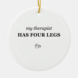 My Therapist Has Four Legs Funny Pet Lover Ornamen Ceramic Tree Decoration