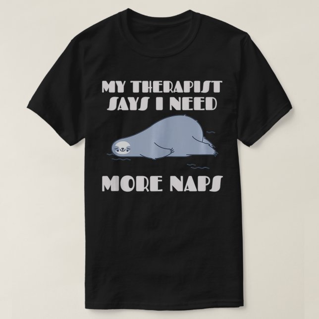 My Therapist Says I Need More Naps Napping Sloth  T-Shirt (Design Front)