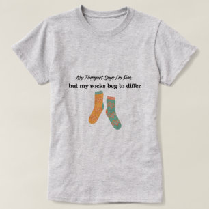 My therapist says i'm fine T-Shirt