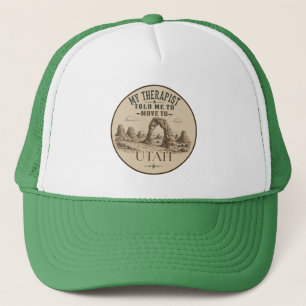 My Therapist Told Me to Move to Utah Trucker Hat