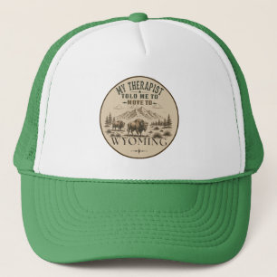 My Therapist Told Me to Move to Wyoming Trucker Hat