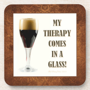 MY THERAPY COMES IN A GLASS! COASTER