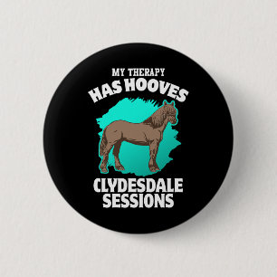 My Therapy Has Hooves Clydesdale Sessions Horsebac 6 Cm Round Badge