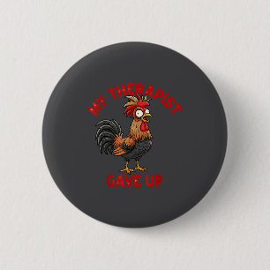 My Therast Gave Up Funny Meme Chicken Humor Saying 6 Cm Round Badge