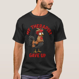 My Therast Gave Up Funny Meme Chicken Humor Saying T-Shirt