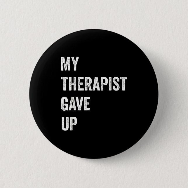 My Therast Gave Up Funny Mental Health Humor Quote 6 Cm Round Badge (Front)