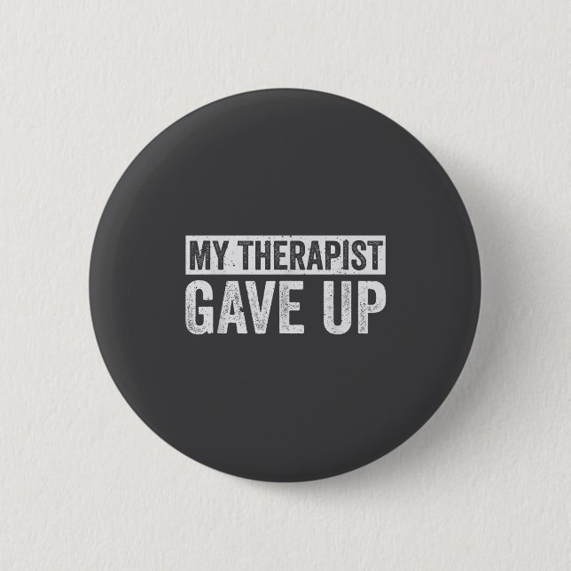 My Therast Gave Up Funny Mental Health Therapy Dar 6 Cm Round Badge (Front)