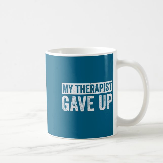 My Therast Gave Up Funny Mental Health Therapy Dar Coffee Mug (Right)