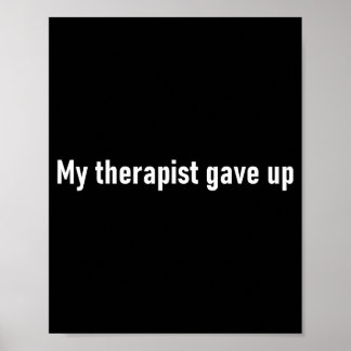 My Therast Gave Up Funny  Poster